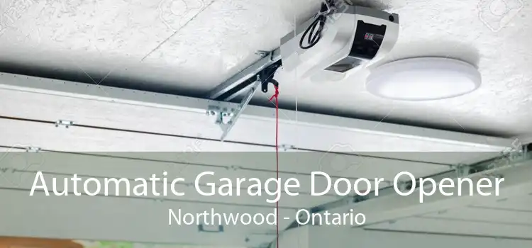 Automatic Garage Door Opener Northwood - Ontario