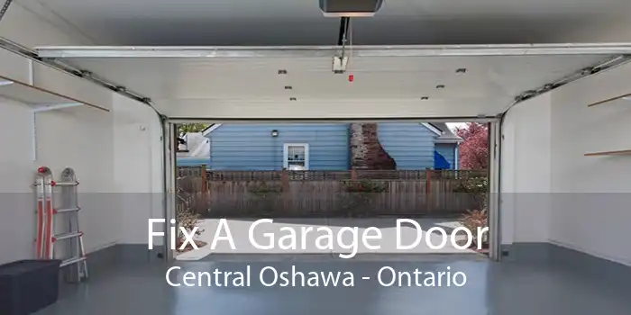 Fix A Garage Door Central Oshawa - Ontario