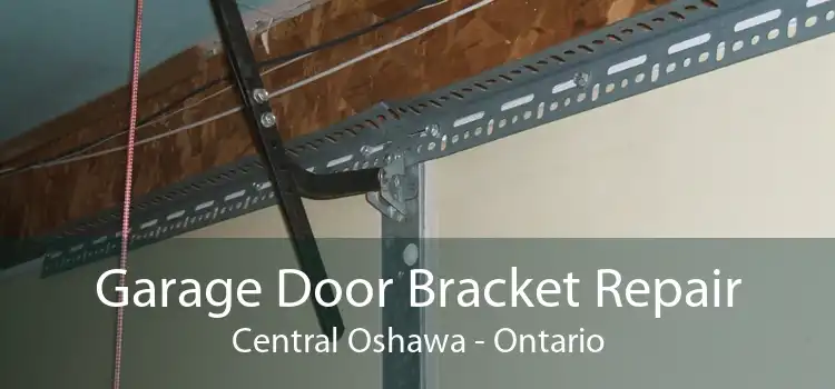 Garage Door Bracket Repair Central Oshawa - Ontario