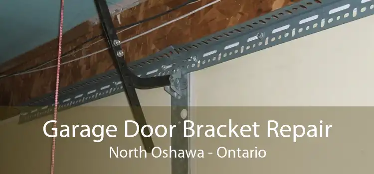 Garage Door Bracket Repair North Oshawa - Ontario