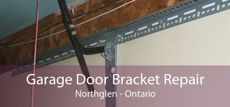 Garage Door Bracket Repair Northglen - Ontario