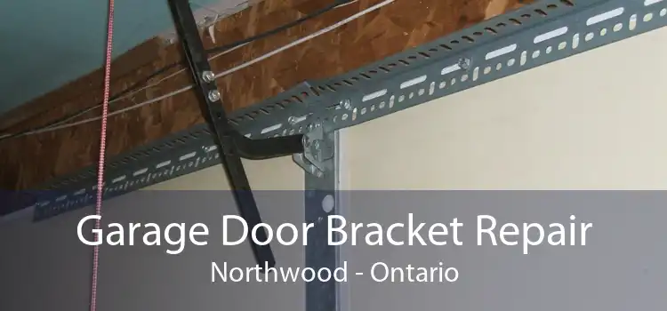 Garage Door Bracket Repair Northwood - Ontario