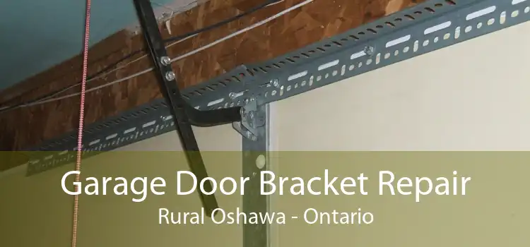 Garage Door Bracket Repair Rural Oshawa - Ontario
