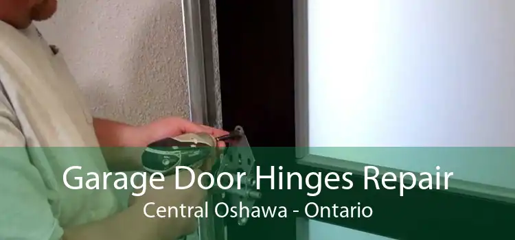 Garage Door Hinges Repair Central Oshawa - Ontario