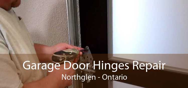 Garage Door Hinges Repair Northglen - Ontario