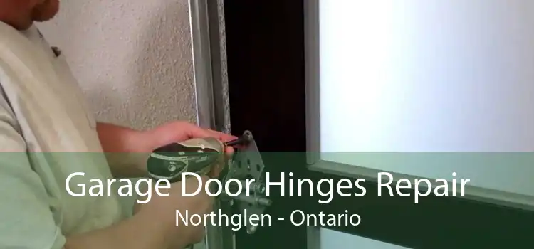 Garage Door Hinges Repair Northglen - Ontario