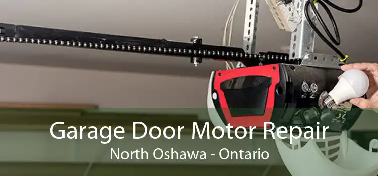 Garage Door Motor Repair North Oshawa - Ontario