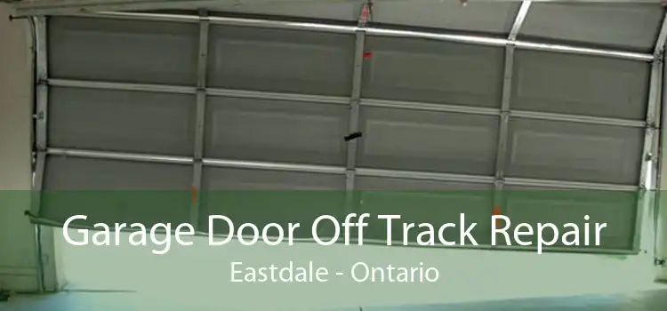 Garage Door Off Track Repair Eastdale - Ontario