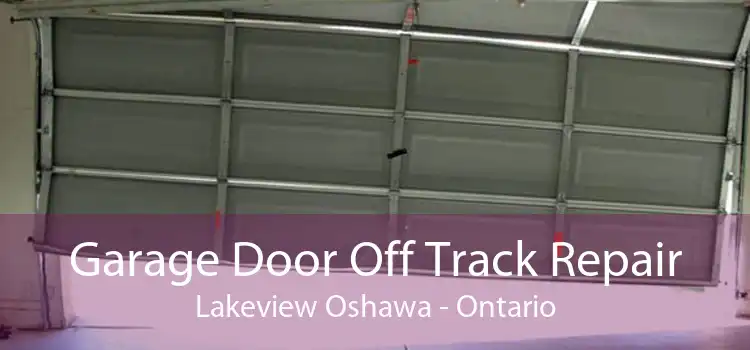 Garage Door Off Track Repair Lakeview Oshawa - Ontario