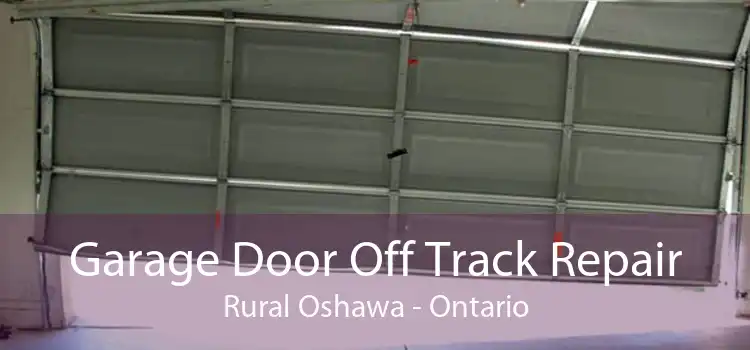 Garage Door Off Track Repair Rural Oshawa - Ontario