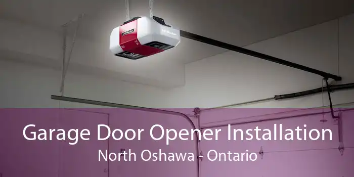 Garage Door Opener Installation North Oshawa - Ontario