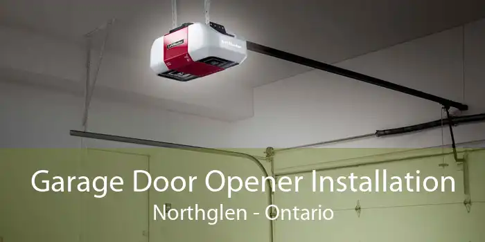 Garage Door Opener Installation Northglen - Ontario