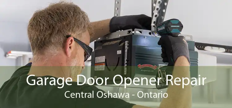 Garage Door Opener Repair Central Oshawa - Ontario