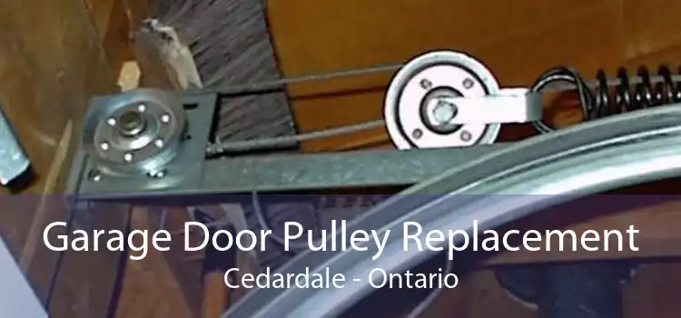 Garage Door Pulley Replacement Cedardale - Ontario