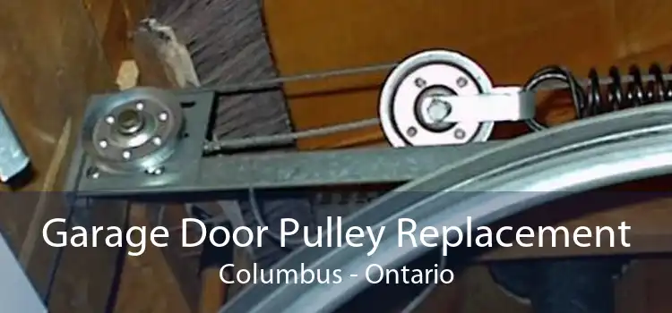 Garage Door Pulley Replacement Columbus - Ontario