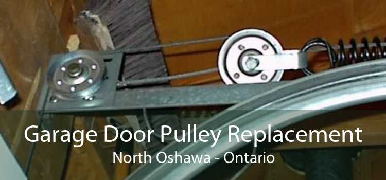 Garage Door Pulley Replacement North Oshawa - Ontario