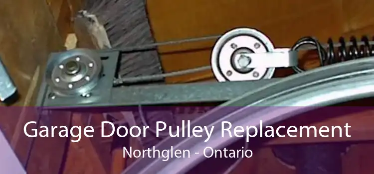 Garage Door Pulley Replacement Northglen - Ontario