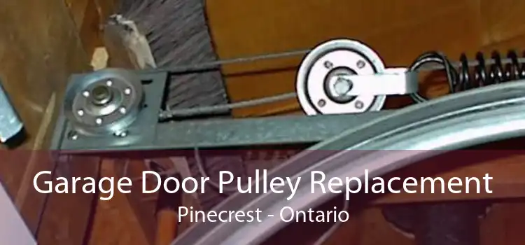 Garage Door Pulley Replacement Pinecrest - Ontario
