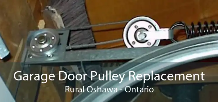 Garage Door Pulley Replacement Rural Oshawa - Ontario