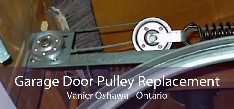 Garage Door Pulley Replacement Vanier Oshawa - Ontario
