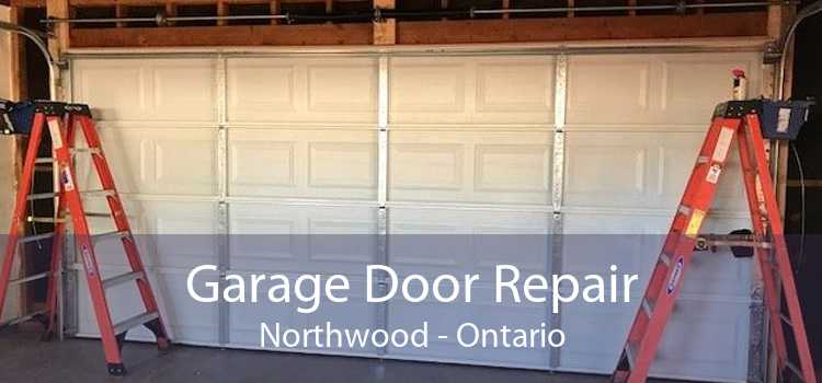 Garage Door Repair Northwood - Ontario