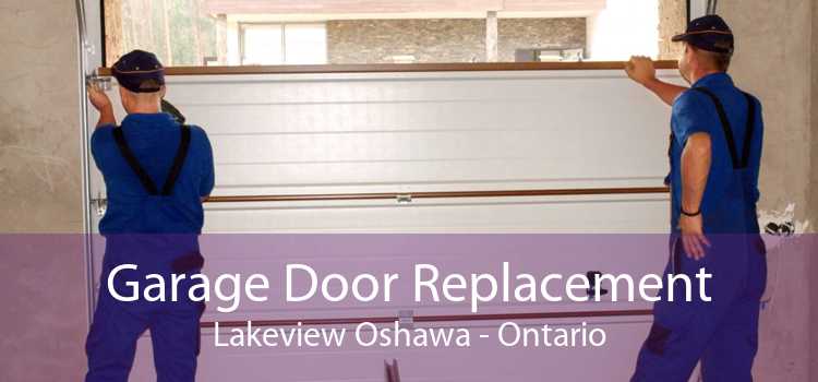 Garage Door Replacement Lakeview Oshawa - Ontario