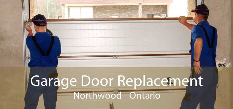 Garage Door Replacement Northwood - Ontario