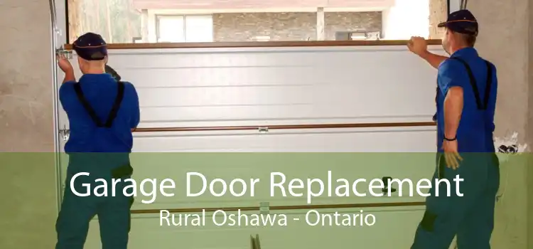 Garage Door Replacement Rural Oshawa - Ontario