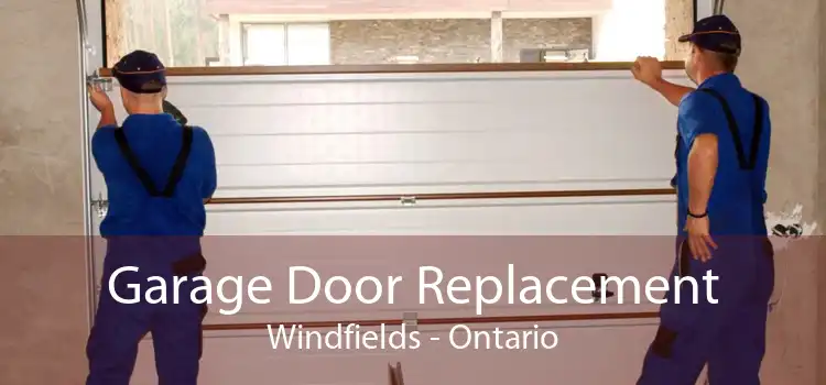 Garage Door Replacement Windfields - Ontario