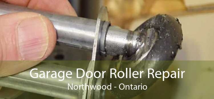 Garage Door Roller Repair Northwood - Ontario