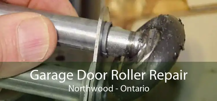 Garage Door Roller Repair Northwood - Ontario