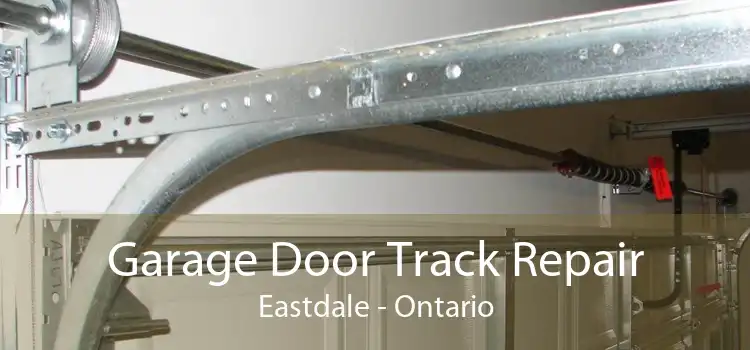 Garage Door Track Repair Eastdale - Ontario