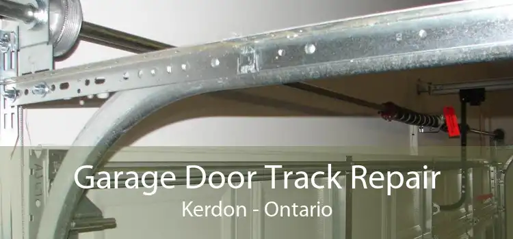 Garage Door Track Repair Kerdon - Ontario