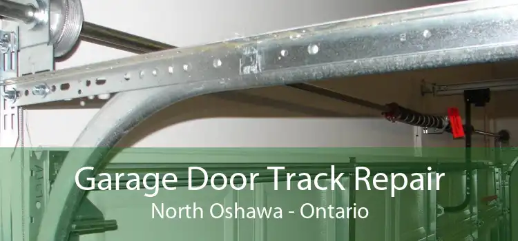 Garage Door Track Repair North Oshawa - Ontario