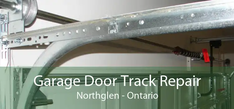 Garage Door Track Repair Northglen - Ontario