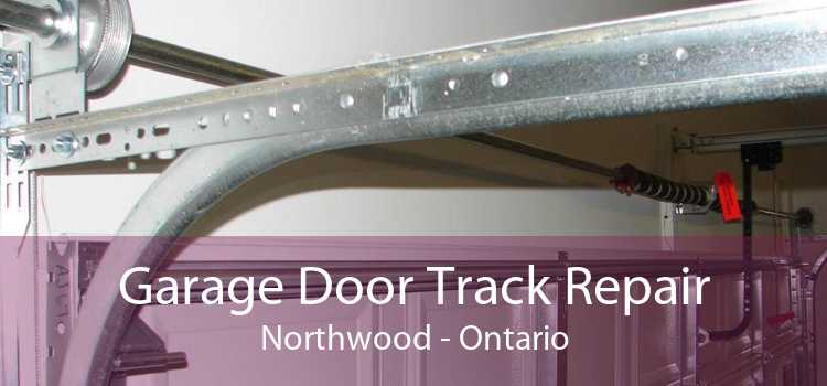 Garage Door Track Repair Northwood - Ontario