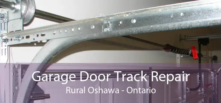 Garage Door Track Repair Rural Oshawa - Ontario