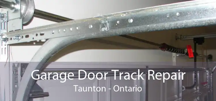 Garage Door Track Repair Taunton - Ontario