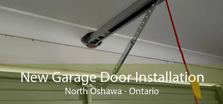 New Garage Door Installation North Oshawa - Ontario
