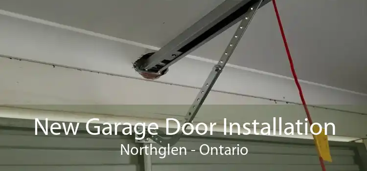 New Garage Door Installation Northglen - Ontario
