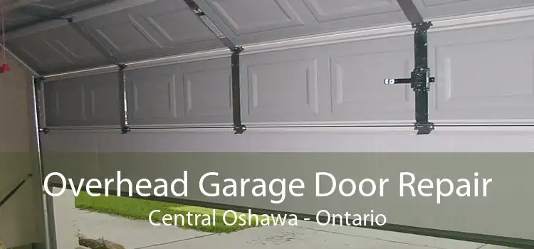 Overhead Garage Door Repair Central Oshawa - Ontario