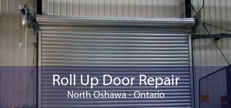 Roll Up Door Repair North Oshawa - Ontario