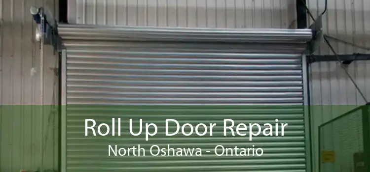 Roll Up Door Repair North Oshawa - Ontario