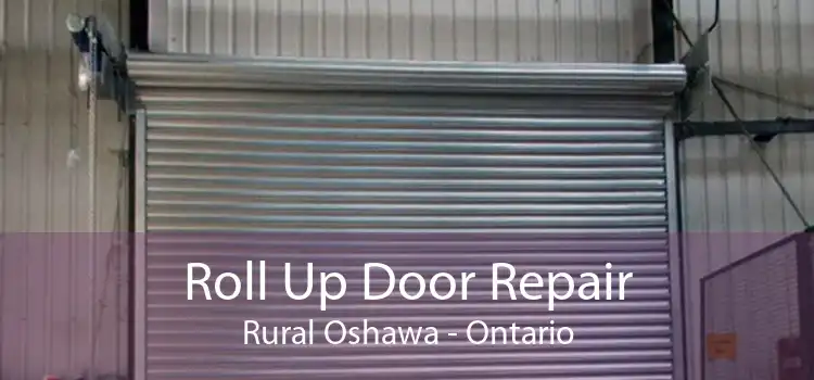 Roll Up Door Repair Rural Oshawa - Ontario